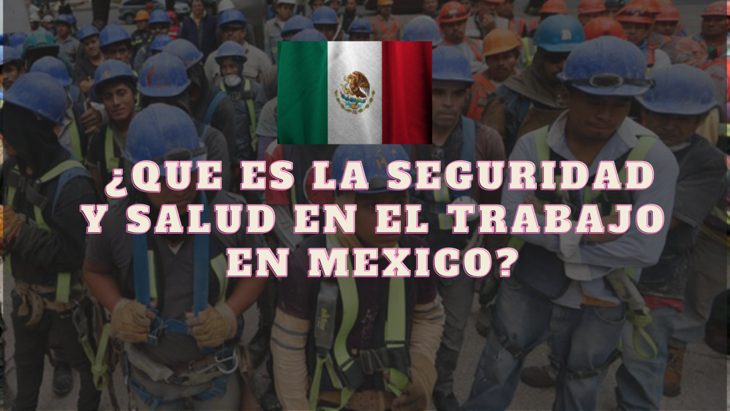 ¿Qué es la seguridad y salud en el trabajo en México? - QHSEMEXICO